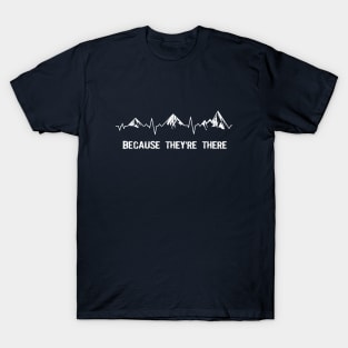 Love hiking - Because They’re There - dark T-Shirt